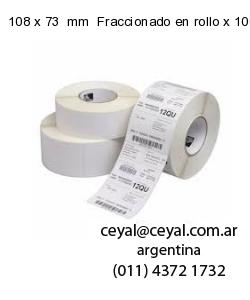 108 x 73  mm  Fraccionado en rollo x 1000