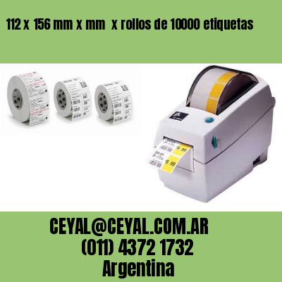 112 x 156 mm x mm  x rollos de 10000 etiquetas