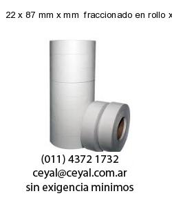 22 x 87 mm x mm  fraccionado en rollo x 500