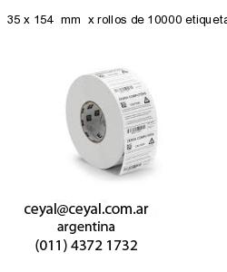 35 x 154  mm  x rollos de 10000 etiquetas