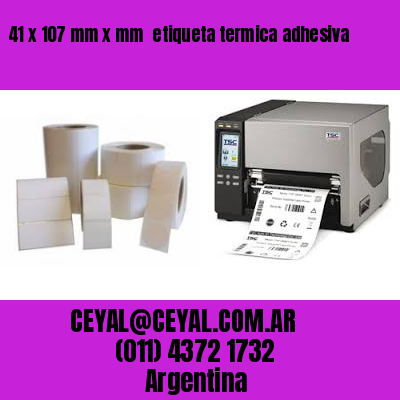 41 x 107 mm x mm  etiqueta termica adhesiva