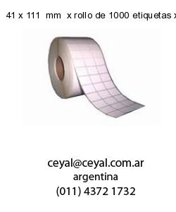 41 x 111  mm  x rollo de 1000 etiquetas x rollos de 5000 etiquet