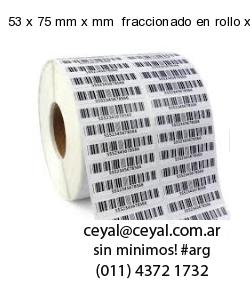 53 x 75 mm x mm  fraccionado en rollo x 500