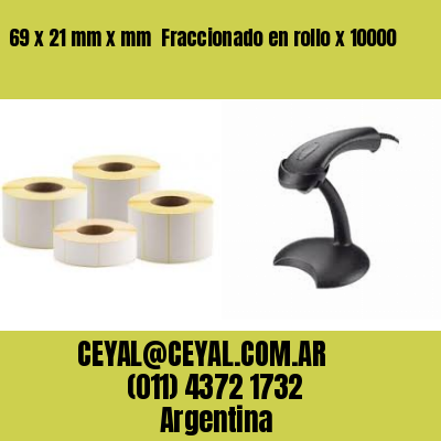 69 x 21 mm x mm  Fraccionado en rollo x 10000
