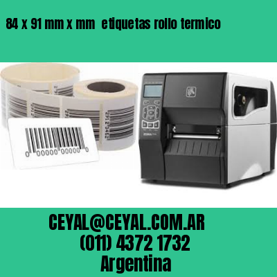 84 x 91 mm x mm  etiquetas rollo termico