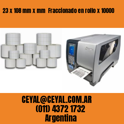 23 x 108 mm x mm  Fraccionado en rollo x 10000