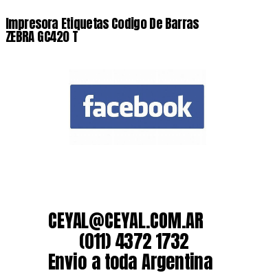 Impresora Etiquetas Codigo De Barras ZEBRA GC420 T