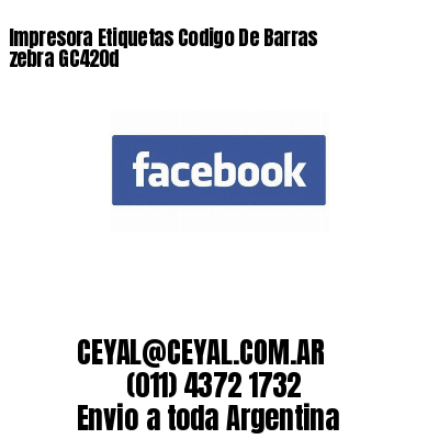 Impresora Etiquetas Codigo De Barras zebra GC420d