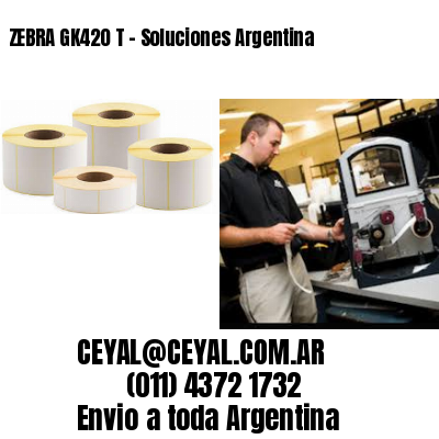 ZEBRA GK420 T - Soluciones Argentina