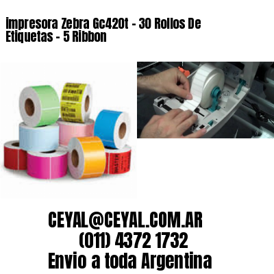 impresora Zebra Gc420t – 30 Rollos De Etiquetas – 5 Ribbon