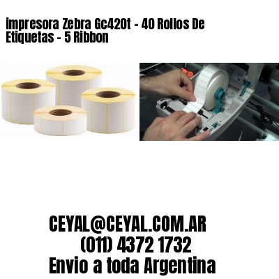 impresora Zebra Gc420t - 40 Rollos De Etiquetas - 5 Ribbon