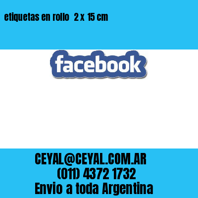 etiquetas en rollo  2 x 15 cm