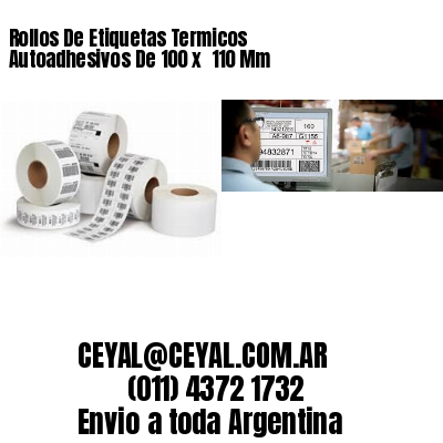 Rollos De Etiquetas Termicos Autoadhesivos De 100 x  110 Mm