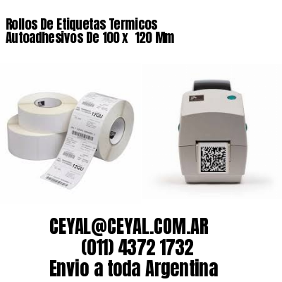 Rollos De Etiquetas Termicos Autoadhesivos De 100 x  120 Mm