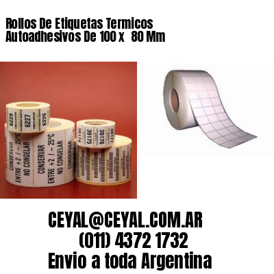 Rollos De Etiquetas Termicos Autoadhesivos De 100 x  80 Mm