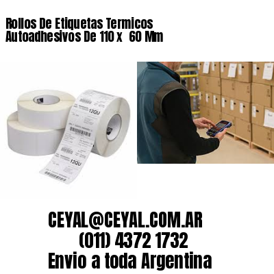 Rollos De Etiquetas Termicos Autoadhesivos De 110 x  60 Mm