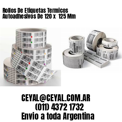 Rollos De Etiquetas Termicos Autoadhesivos De 120 x  125 Mm