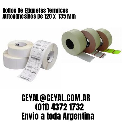 Rollos De Etiquetas Termicos Autoadhesivos De 120 x  135 Mm
