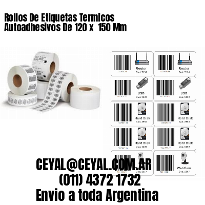 Rollos De Etiquetas Termicos Autoadhesivos De 120 x  150 Mm