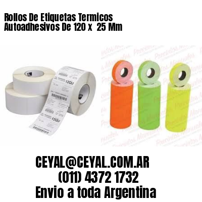 Rollos De Etiquetas Termicos Autoadhesivos De 120 x  25 Mm
