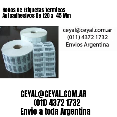 Rollos De Etiquetas Termicos Autoadhesivos De 120 x  45 Mm
