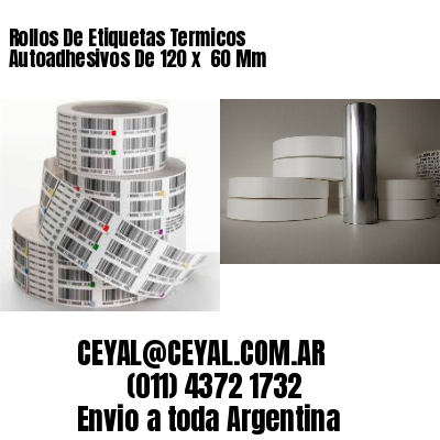 Rollos De Etiquetas Termicos Autoadhesivos De 120 x  60 Mm