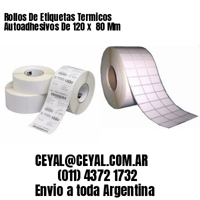 Rollos De Etiquetas Termicos Autoadhesivos De 120 x  80 Mm