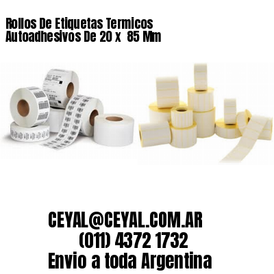 Rollos De Etiquetas Termicos Autoadhesivos De 20 x  85 Mm