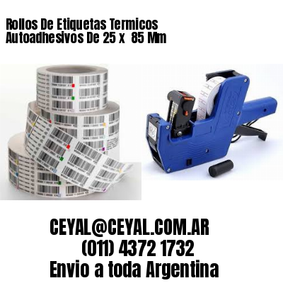 Rollos De Etiquetas Termicos Autoadhesivos De 25 x  85 Mm