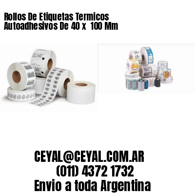 Rollos De Etiquetas Termicos Autoadhesivos De 40 x  100 Mm
