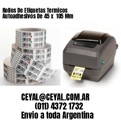 Rollos De Etiquetas Termicos Autoadhesivos De 45 x  105 Mm