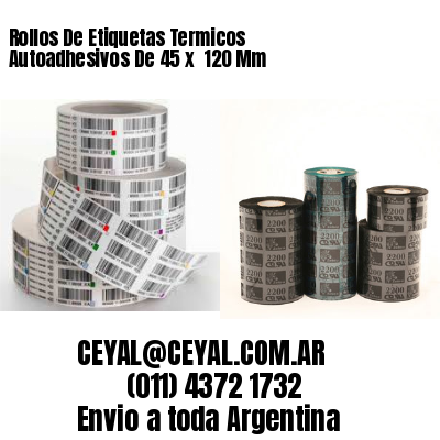 Rollos De Etiquetas Termicos Autoadhesivos De 45 x  120 Mm