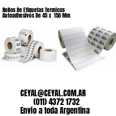 Rollos De Etiquetas Termicos Autoadhesivos De 45 x  150 Mm