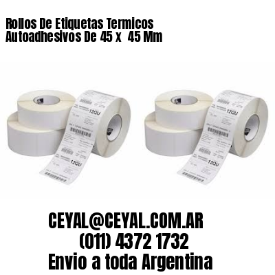Rollos De Etiquetas Termicos Autoadhesivos De 45 x  45 Mm