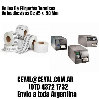 Rollos De Etiquetas Termicos Autoadhesivos De 45 x  90 Mm