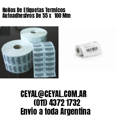 Rollos De Etiquetas Termicos Autoadhesivos De 55 x  100 Mm
