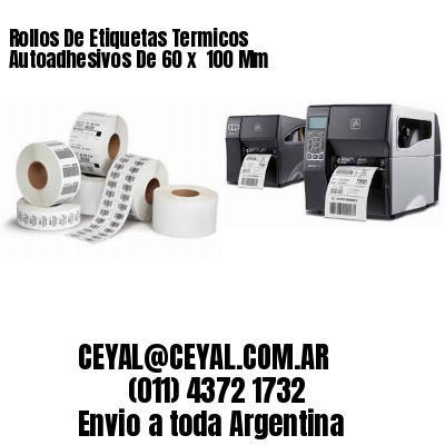 Rollos De Etiquetas Termicos Autoadhesivos De 60 x  100 Mm