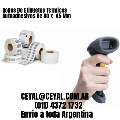 Rollos De Etiquetas Termicos Autoadhesivos De 60 x  45 Mm