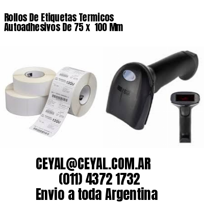 Rollos De Etiquetas Termicos Autoadhesivos De 75 x  100 Mm