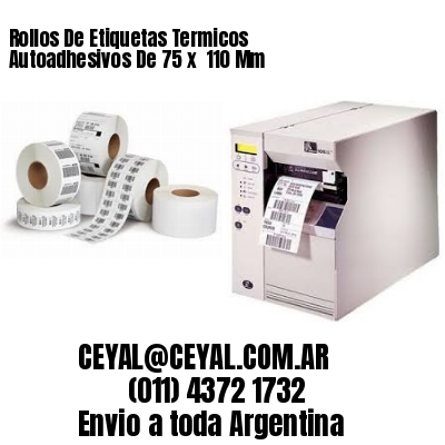 Rollos De Etiquetas Termicos Autoadhesivos De 75 x  110 Mm