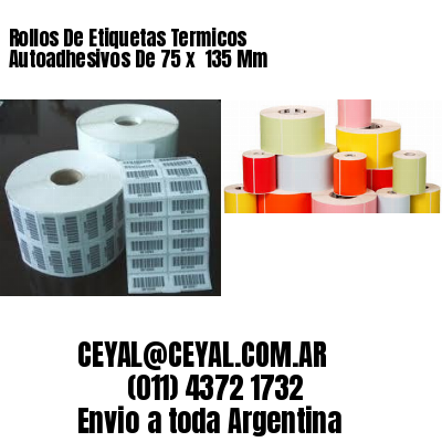 Rollos De Etiquetas Termicos Autoadhesivos De 75 x  135 Mm