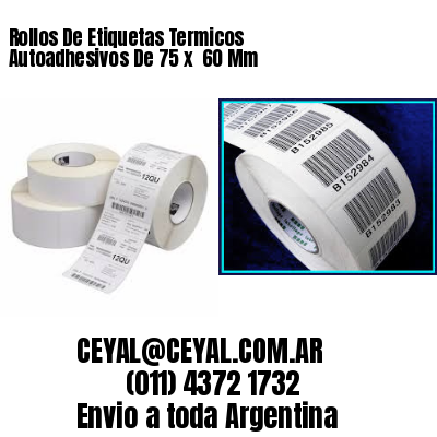 Rollos De Etiquetas Termicos Autoadhesivos De 75 x  60 Mm