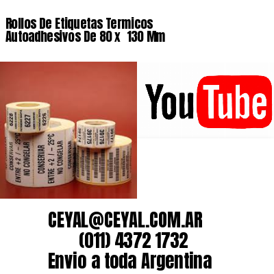 Rollos De Etiquetas Termicos Autoadhesivos De 80 x  130 Mm