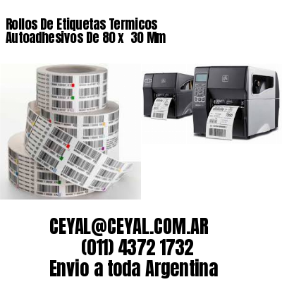 Rollos De Etiquetas Termicos Autoadhesivos De 80 x  30 Mm