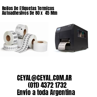 Rollos De Etiquetas Termicos Autoadhesivos De 80 x  45 Mm