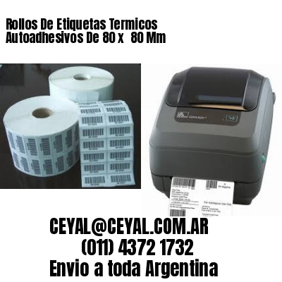 Rollos De Etiquetas Termicos Autoadhesivos De 80 x  80 Mm