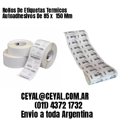 Rollos De Etiquetas Termicos Autoadhesivos De 85 x  150 Mm