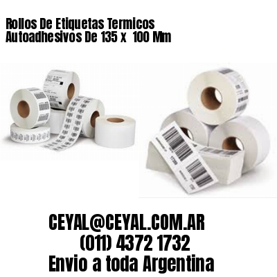 Rollos De Etiquetas Termicos Autoadhesivos De 135 x  100 Mm