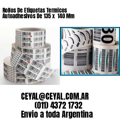 Rollos De Etiquetas Termicos Autoadhesivos De 135 x  140 Mm