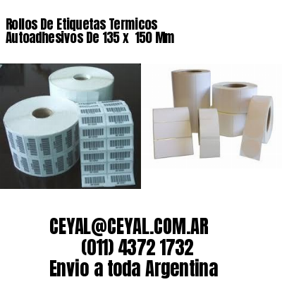 Rollos De Etiquetas Termicos Autoadhesivos De 135 x  150 Mm